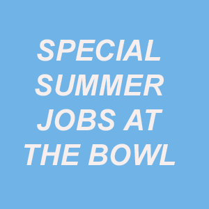 Summer Work at the Bowl Summer Work at the Bowl